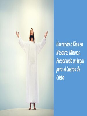 cover image of Honrando a Dios en Nosotros Mismos. Preparando un Lugar para el Cuerpo de Cristo